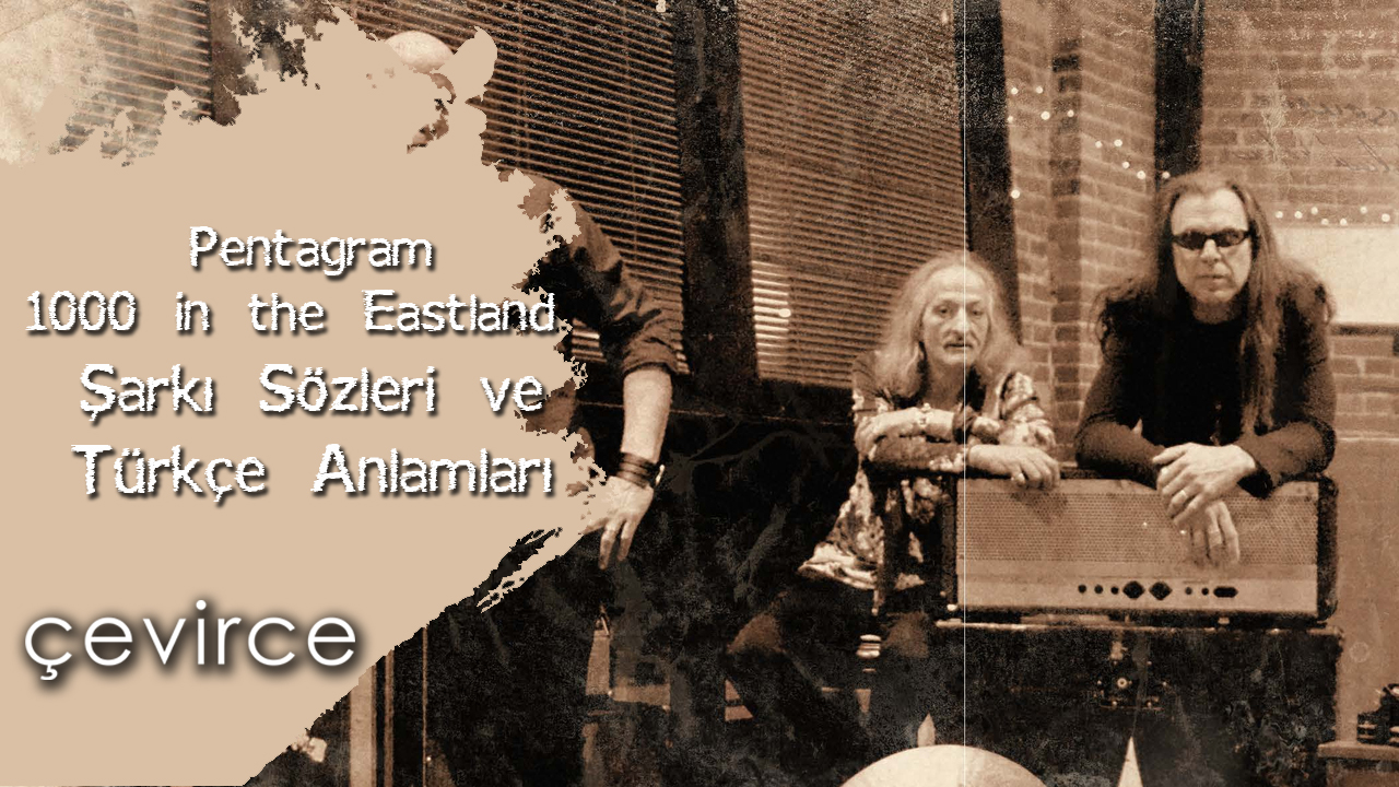 Pentagram – 1000 in the Eastland Şarkı Sözleri ve Türkçe Anlamları