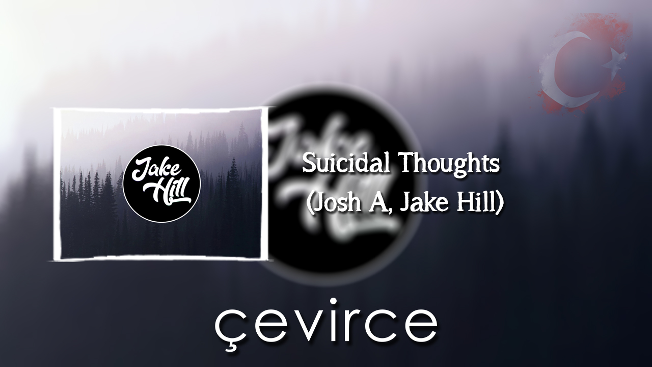 Suicidal Thoughts (Josh A, Jake Hill) Şarkı Sözleri ve Türkçe Anlamları