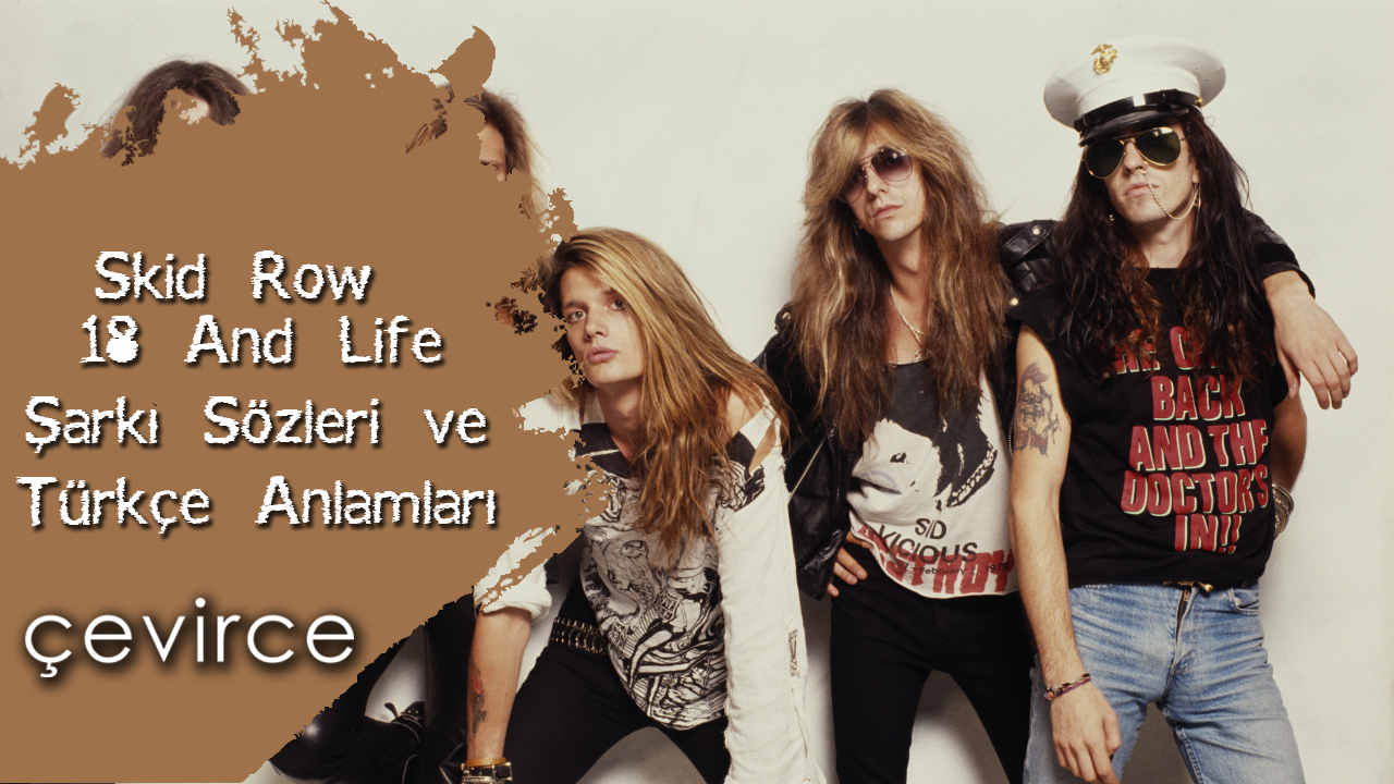 Skid Row – 18 And Life Şarkı Sözleri ve Türkçe Anlamları