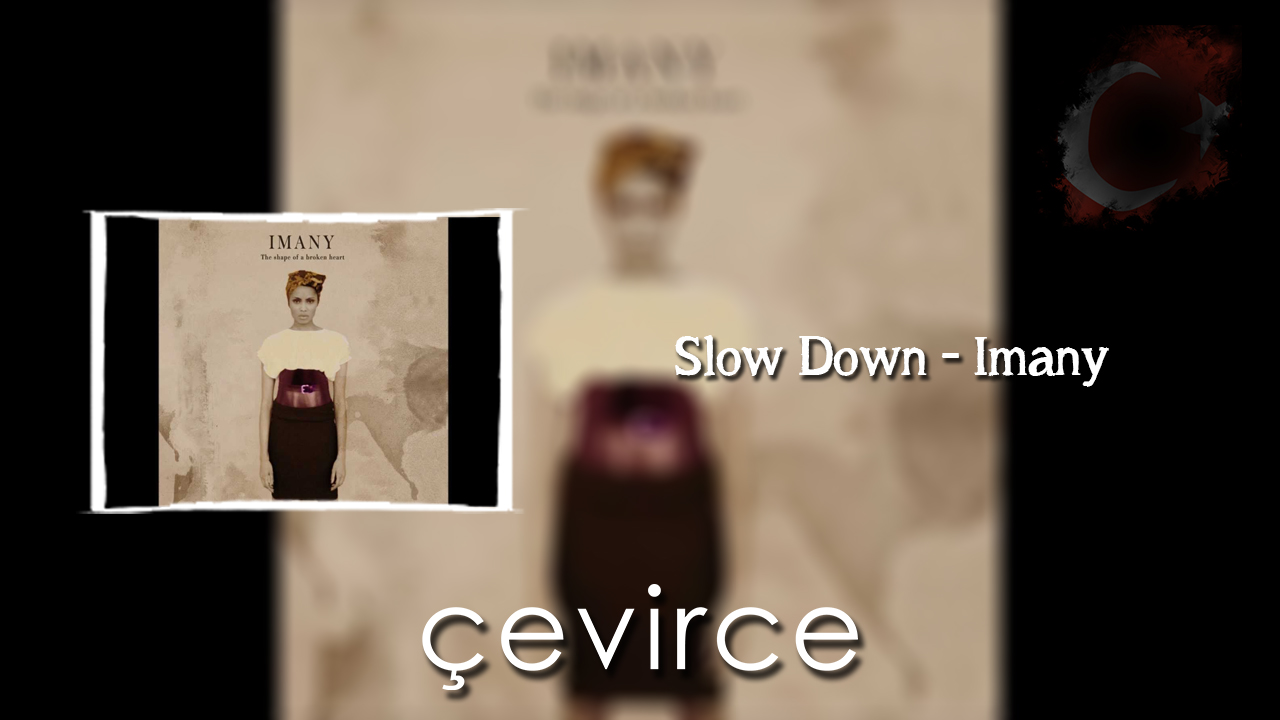 Slow Down – Imany Şarkı Sözleri ve Türkçe Anlamları