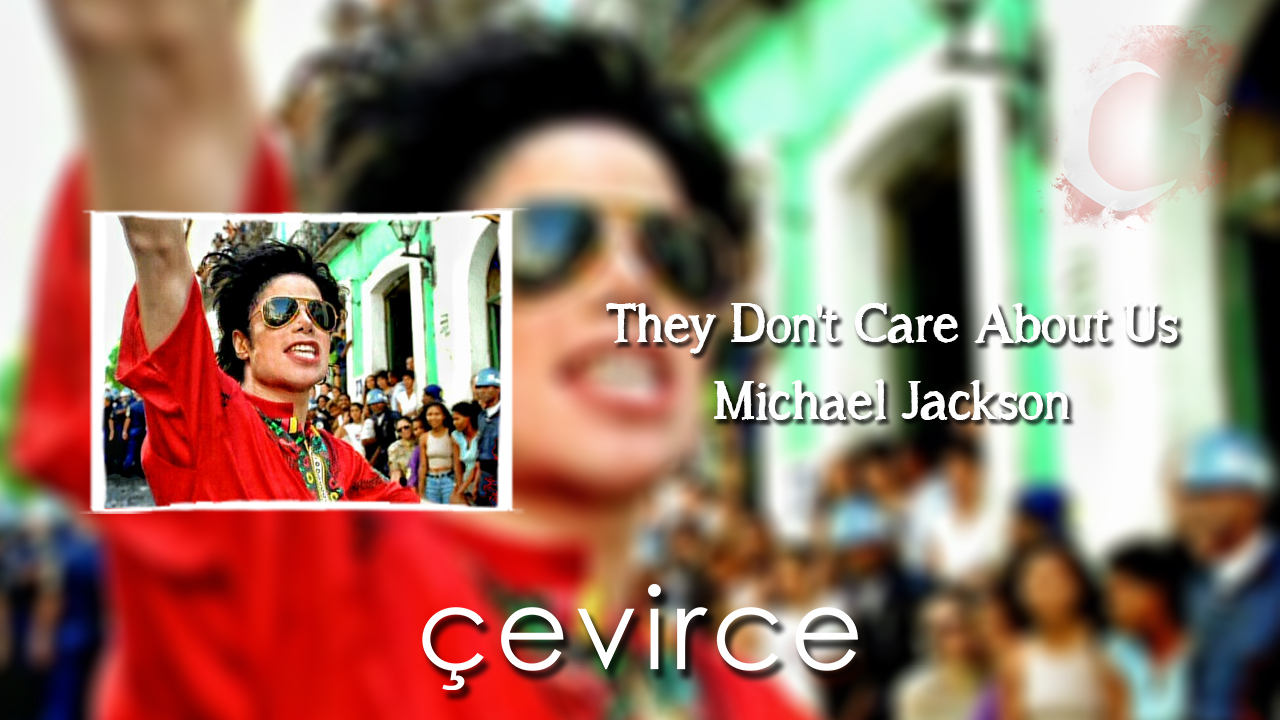 They Don’t Care About Us – Michael Jackson Şarkı Sözleri ve Türkçe Anlamları