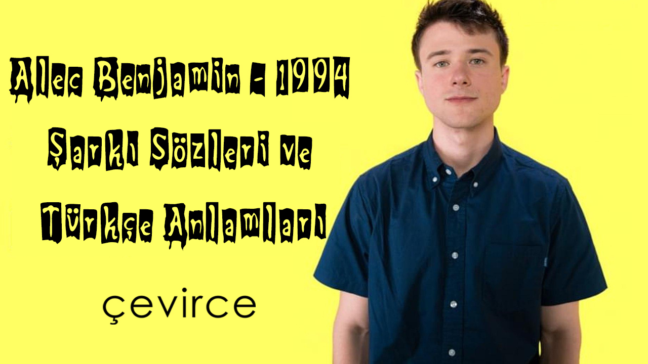 Alec Benjamin – 1994 Şarkı Sözleri ve Türkçe Anlamları