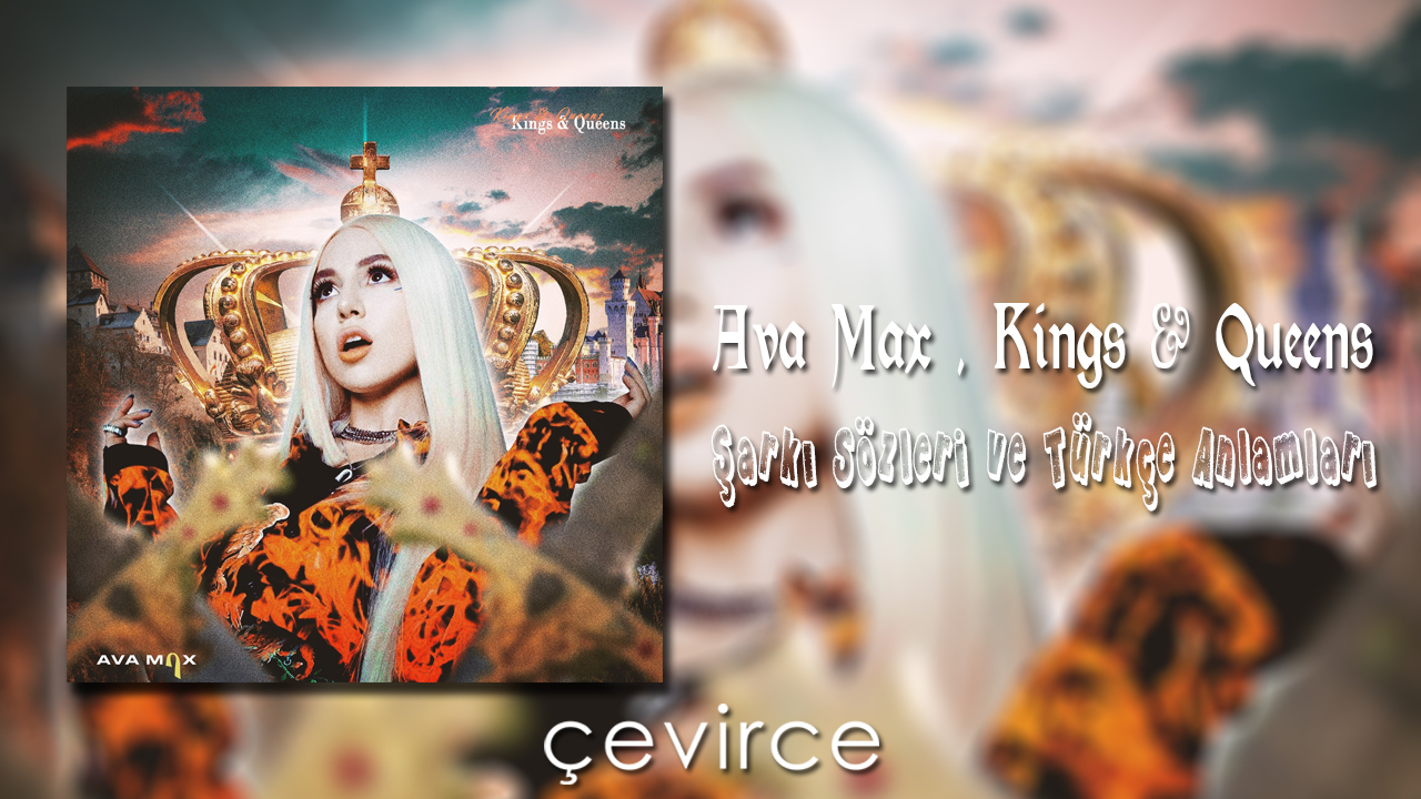 Ava Max , Kings & Queens Şarkı Sözleri ve Türkçe Anlamları