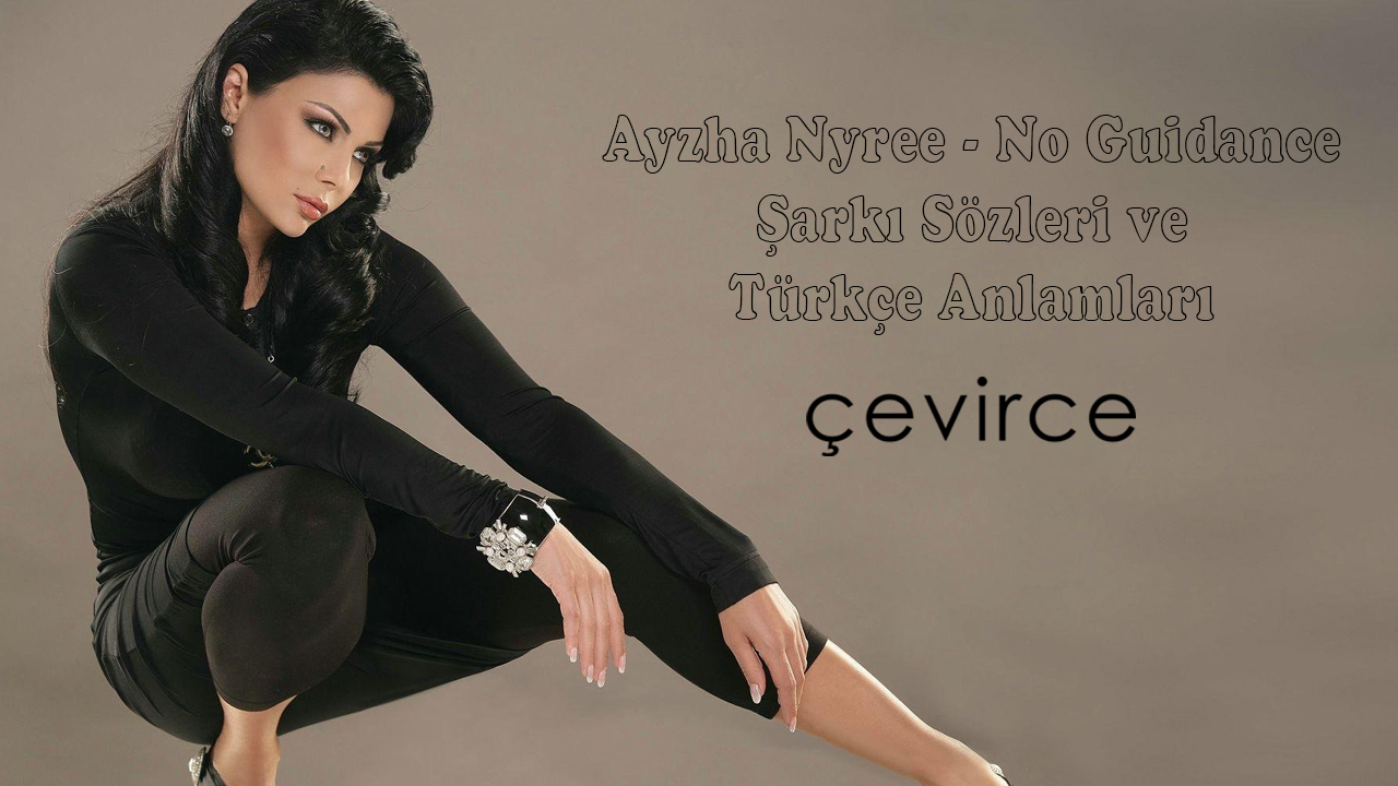 Ayzha Nyree – No Guidance  Şarkı Sözleri ve Türkçe Anlamları