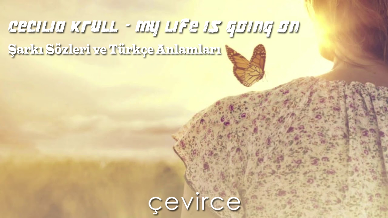 Cecilia Krull , My Life Is Going On Şarkı Sözleri ve Türkçe Anlamları