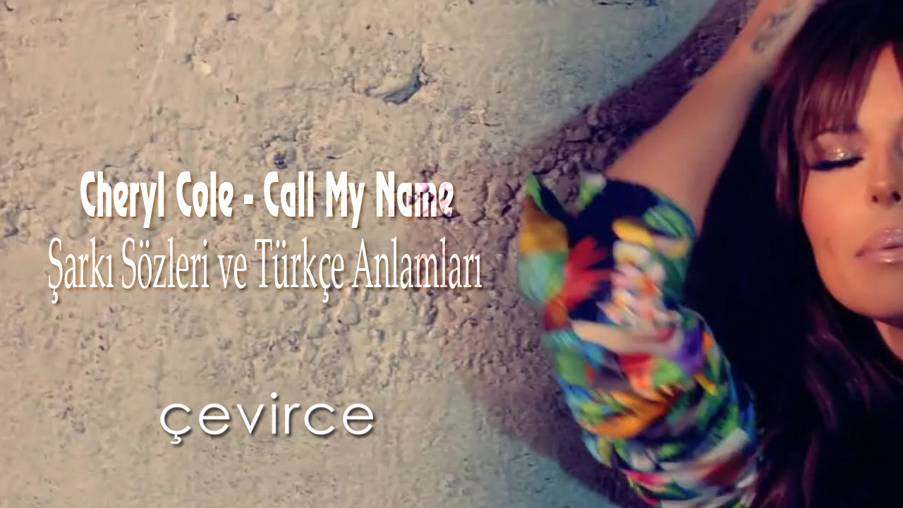 Cheryl Cole – Call My Name Şarkı Sözleri ve Türkçe Anlamları