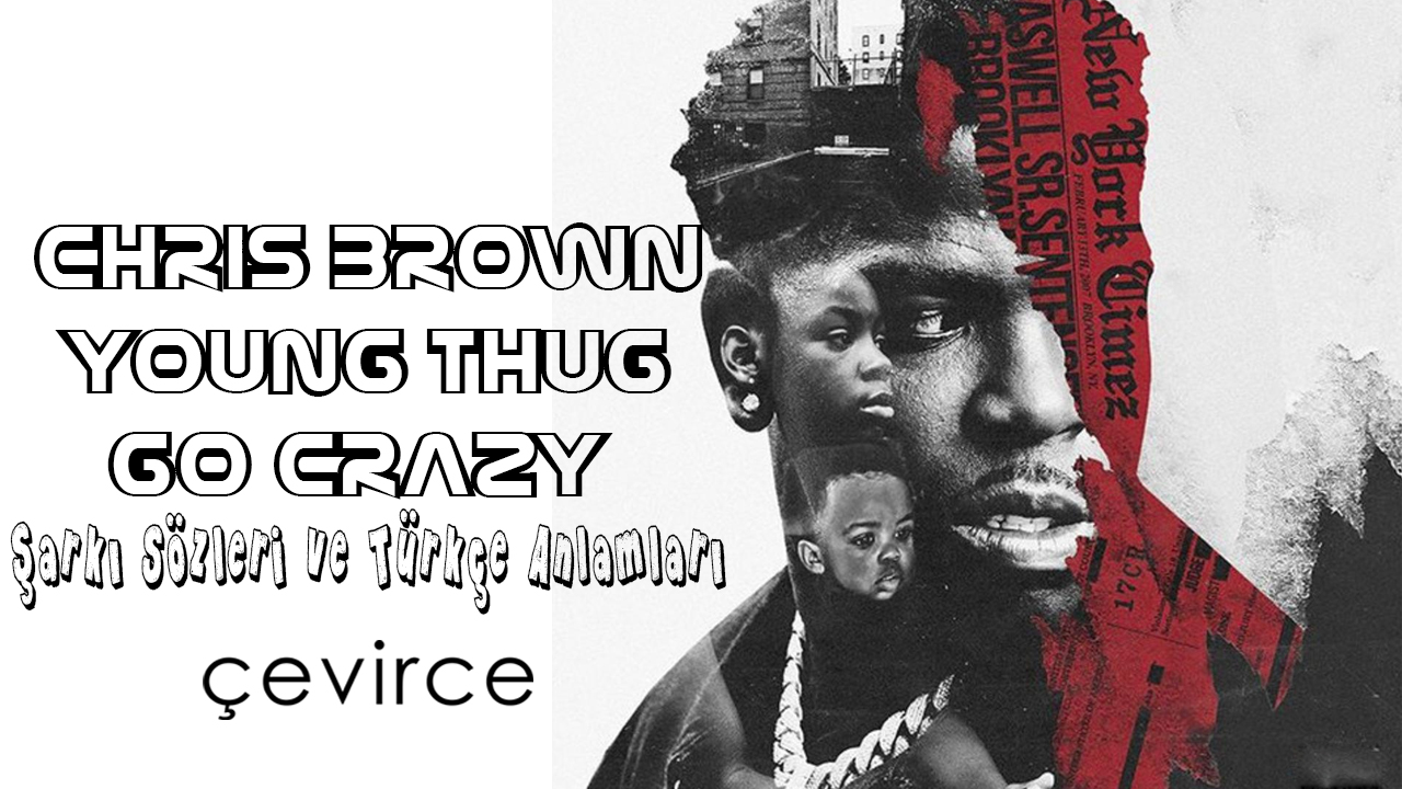 Chris Brown, Young Thug – Go Crazy Şarkı Sözleri ve Türkçe Anlamları
