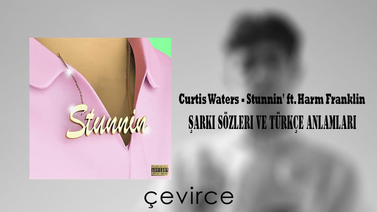 Curtis Waters Feat. Harm Franklin , Stunnin Şarkı Sözleri ve Türkçe Anlamları