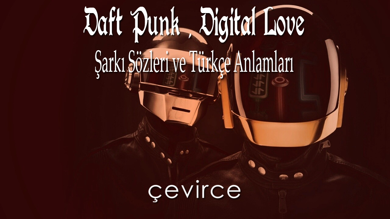 Daft Punk , Digital Love Şarkı Sözleri ve Türkçe Anlamları