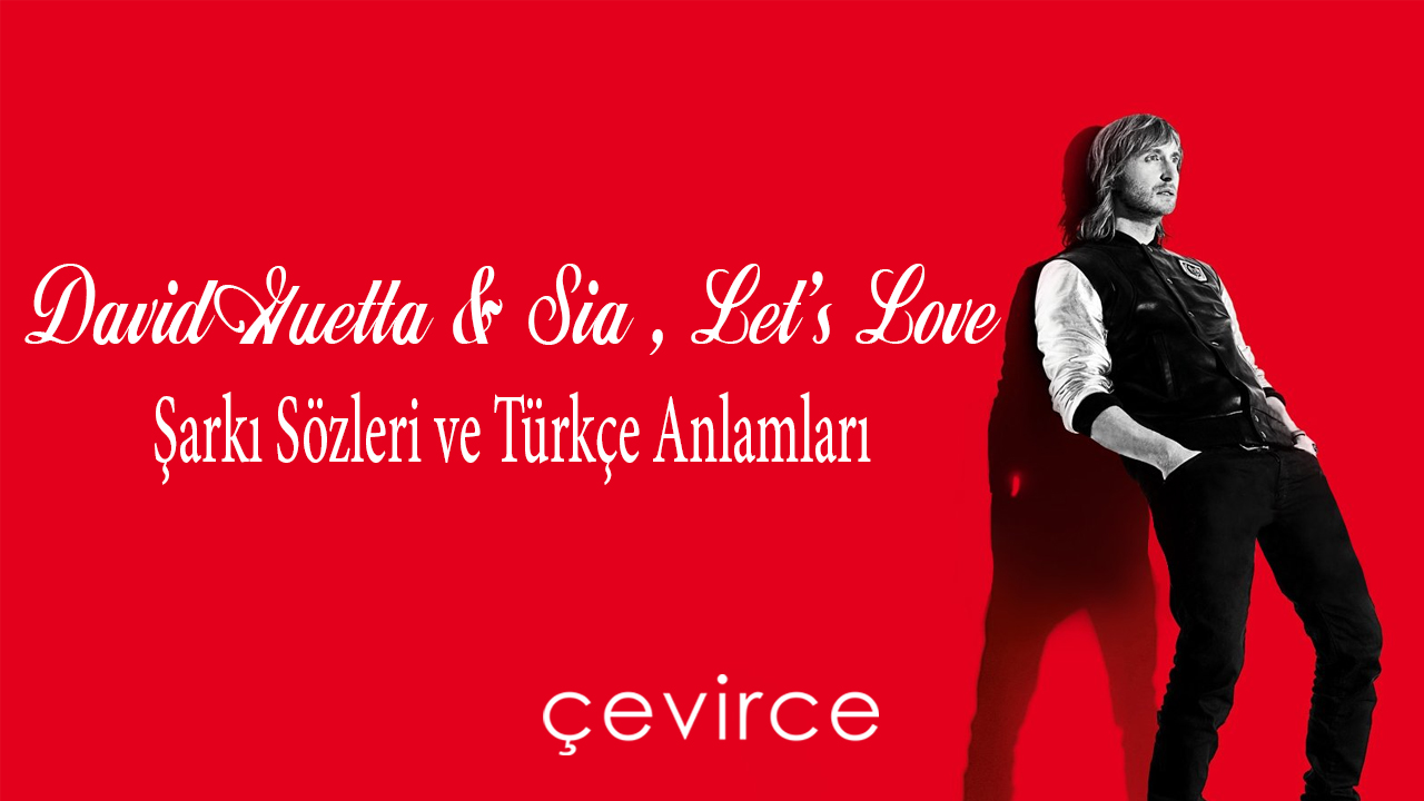 David Guetta & Sia , Let’s Love Şarkı Sözleri ve Türkçe Anlamları