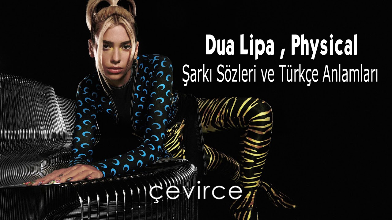 Dua Lipa , Physical Şarkı Sözleri ve Türkçe Anlamları