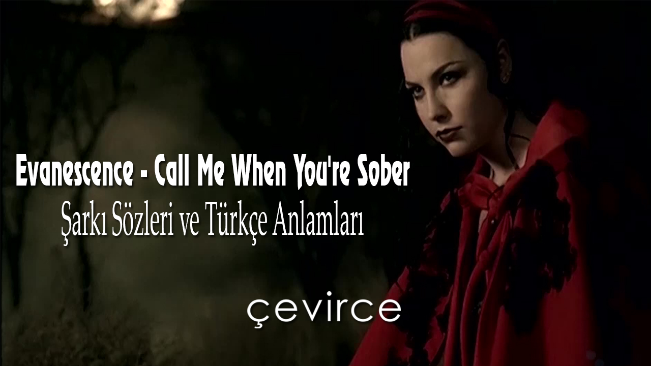 Evanescence – Call Me When You’re Sober Şarkı Sözleri ve Türkçe Anlamları