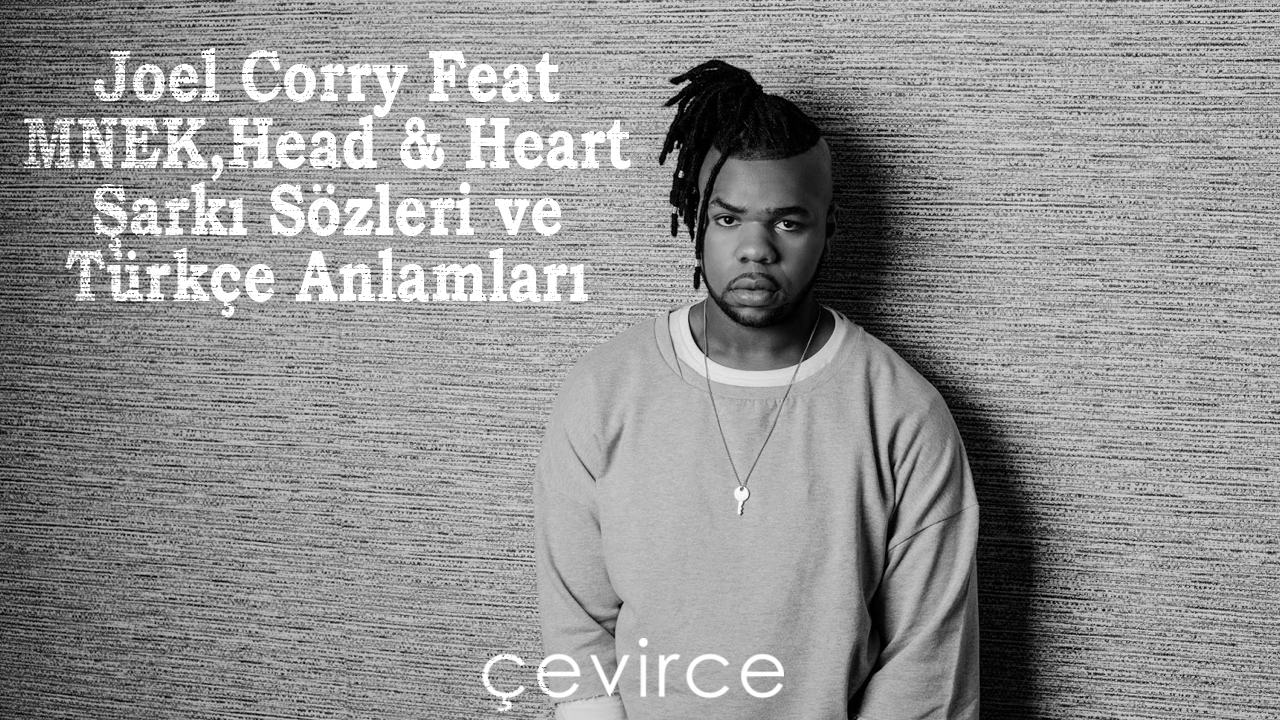 Joel Corry Feat. MNEK,Head & Heart Şarkı Sözleri ve Türkçe Anlamları