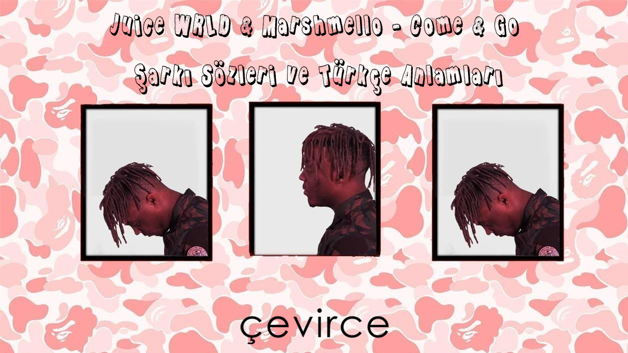 Juice WRLD & Marshmello – Come & Go Şarkı Sözleri ve Türkçe Anlamları