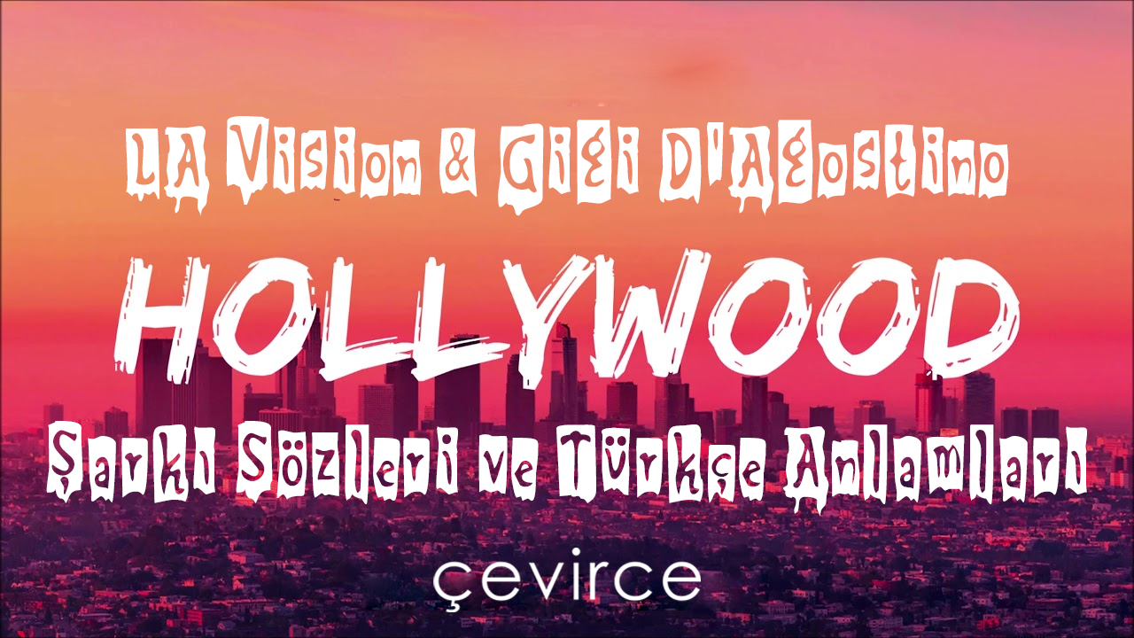 LA Vision & Gigi D’Agostino,Hollywood Şarkı Sözleri ve Türkçe Anlamları