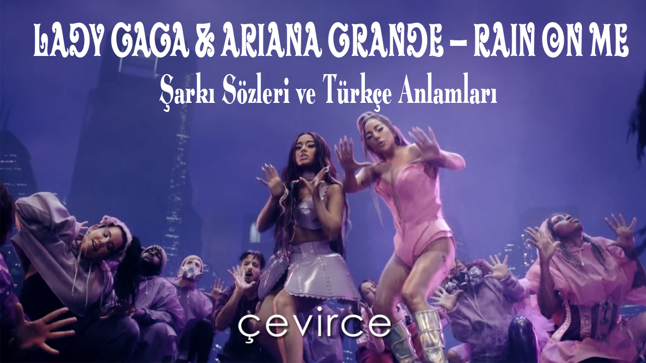 Lady Gaga & Ariana Grande – Rain on Me Şarkı Sözleri ve Türkçe Anlamları
