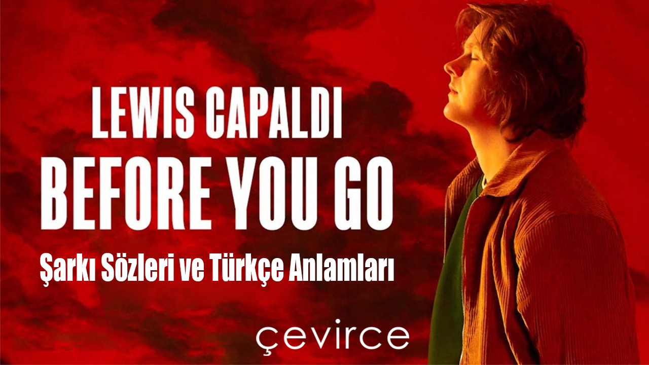 Lewis Capaldi,Before You Go Şarkı Sözleri ve Türkçe Anlamları