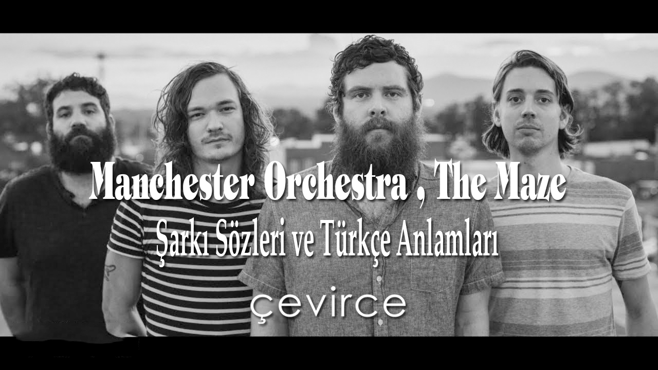 Manchester Orchestra , The Maze Şarkı Sözleri ve Türkçe Anlamları
