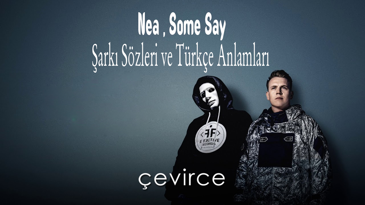 Nea , Some Say Şarkı Sözleri ve Türkçe Anlamları