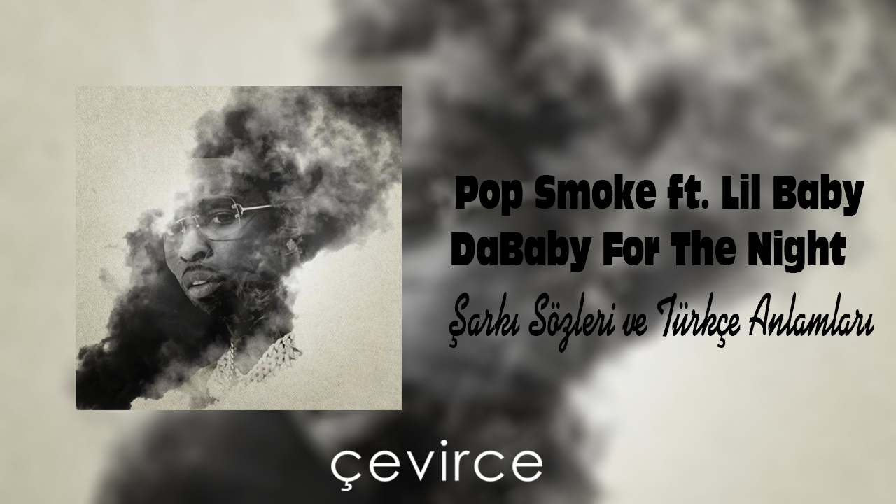 Pop Smoke ft. Lil Baby, DaBaby “For The Night” Şarkı Sözleri ve Türkçe Anlamları
