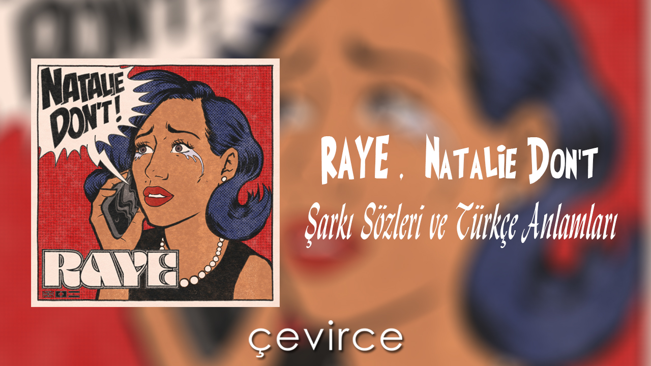 RAYE , Natalie Don’t Şarkı Sözleri ve Türkçe Anlamları