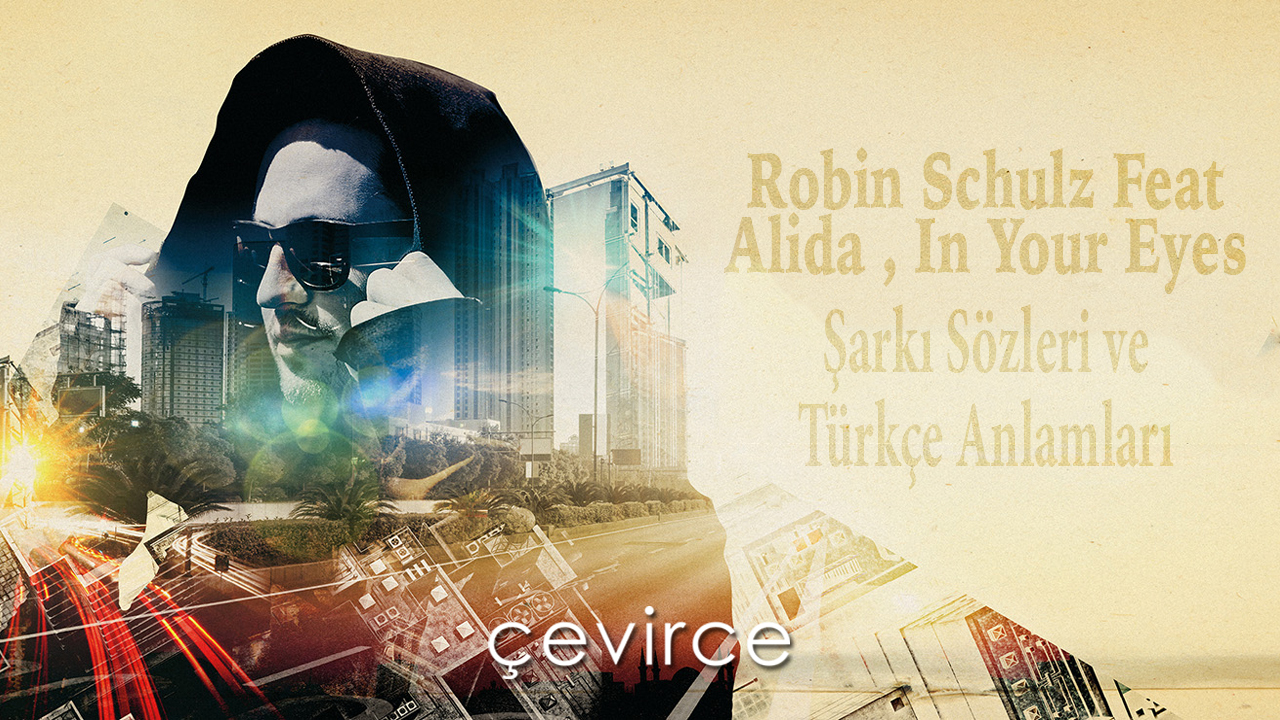 Robin Schulz Feat. Alida , In Your Eyes Şarkı Sözleri ve Türkçe Anlamları