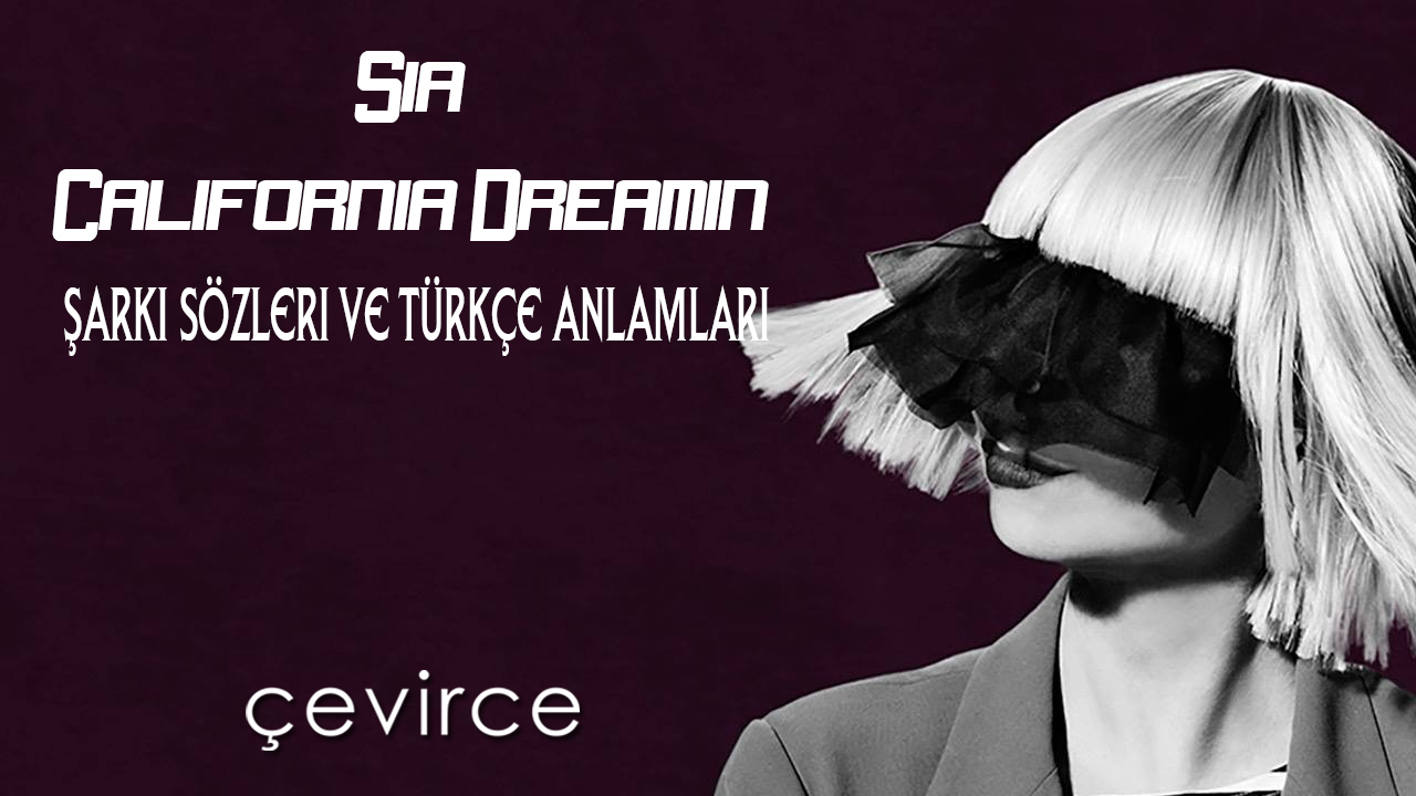 Sia – California Dreamin  Şarkı Sözleri ve Türkçe Anlamları
