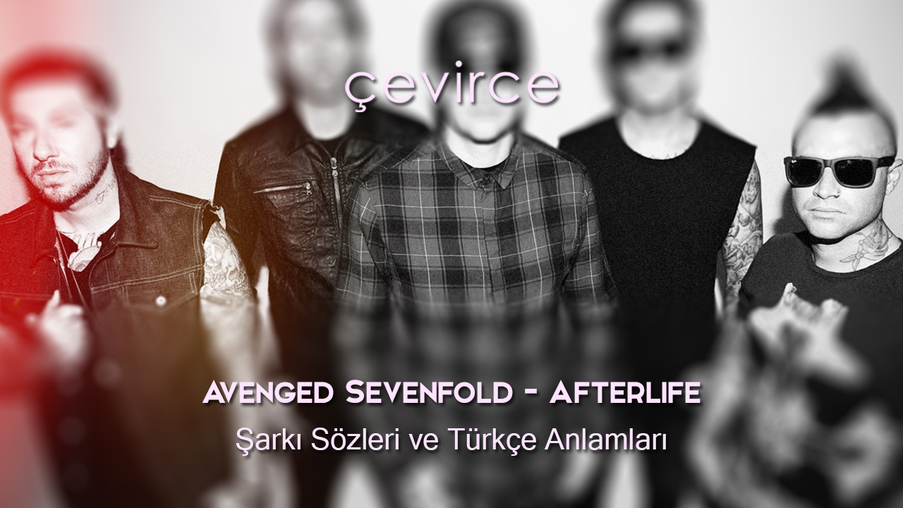 Avenged Sevenfold – Afterlife  Şarkı Sözleri ve Türkçe Anlamları