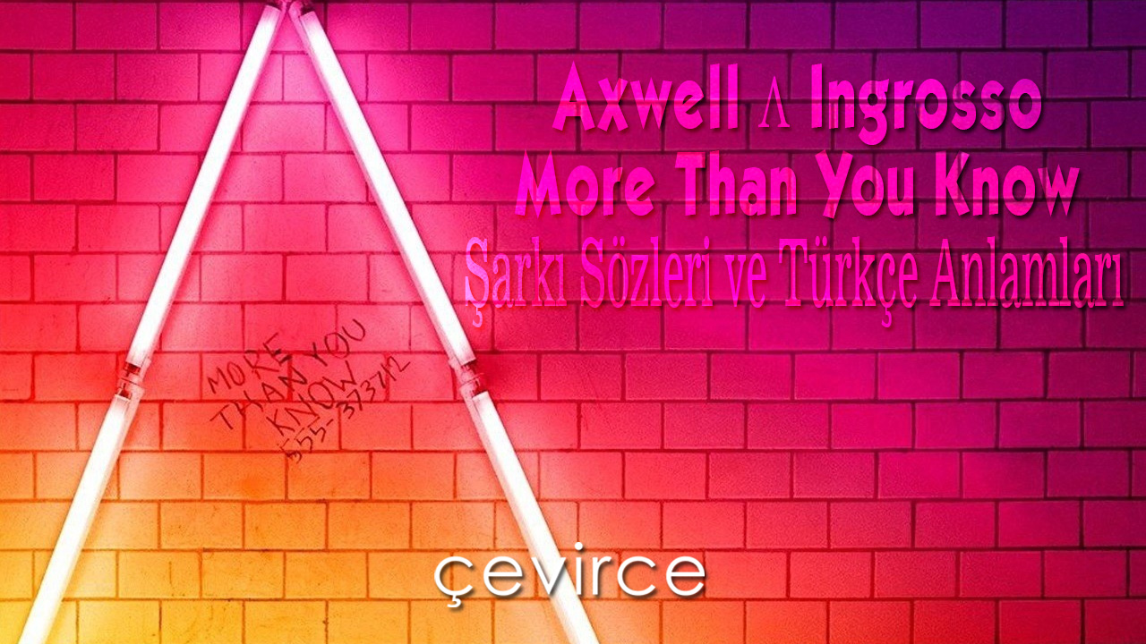 Axwell Λ Ingrosso – More Than You Know Şarkı Sözleri ve Türkçe Anlamları