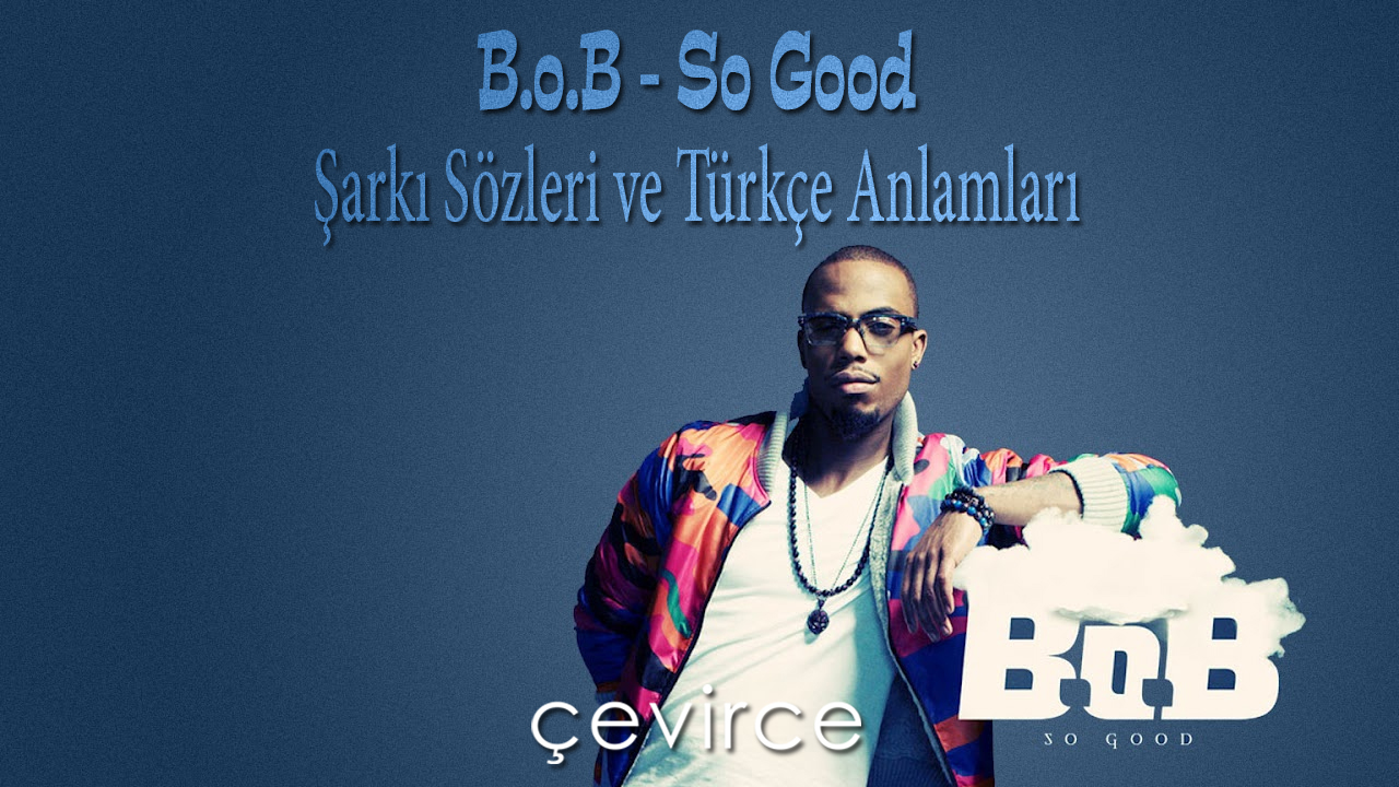 B.o.B – So Good Şarkı Sözleri ve Türkçe Anlamları