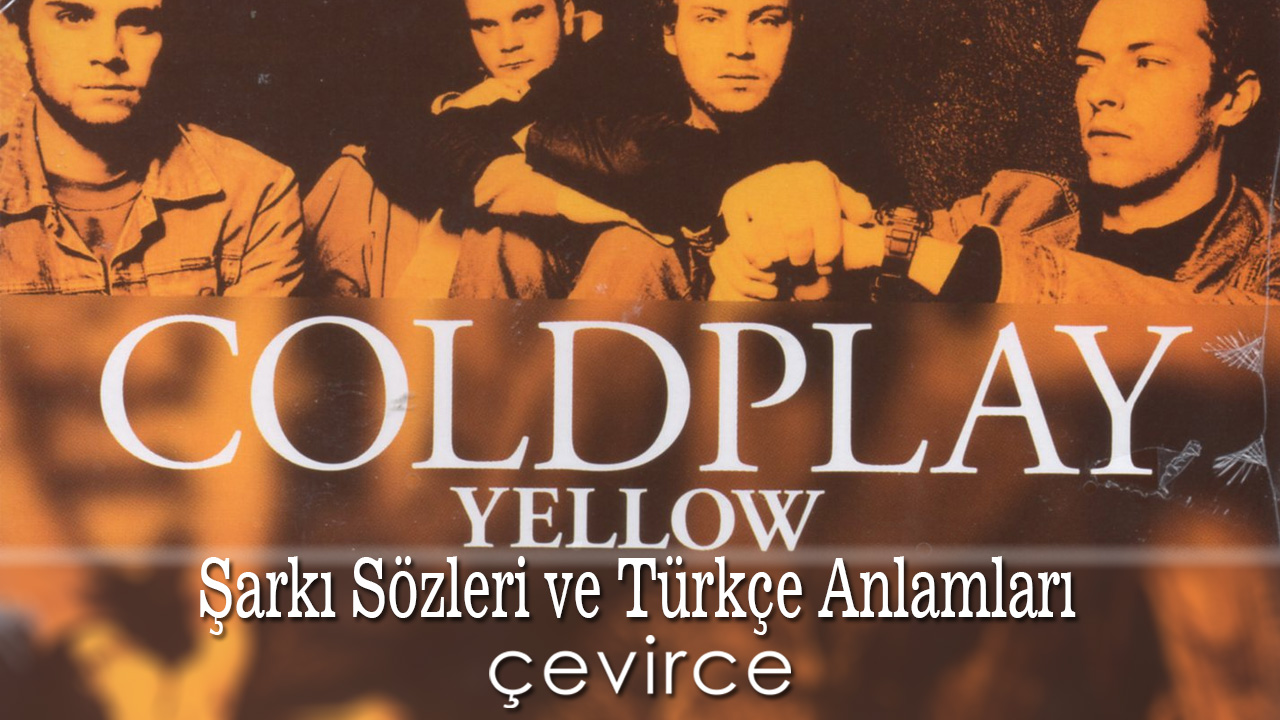 Coldplay – Yellow Şarkı Sözleri ve Türkçe Anlamları