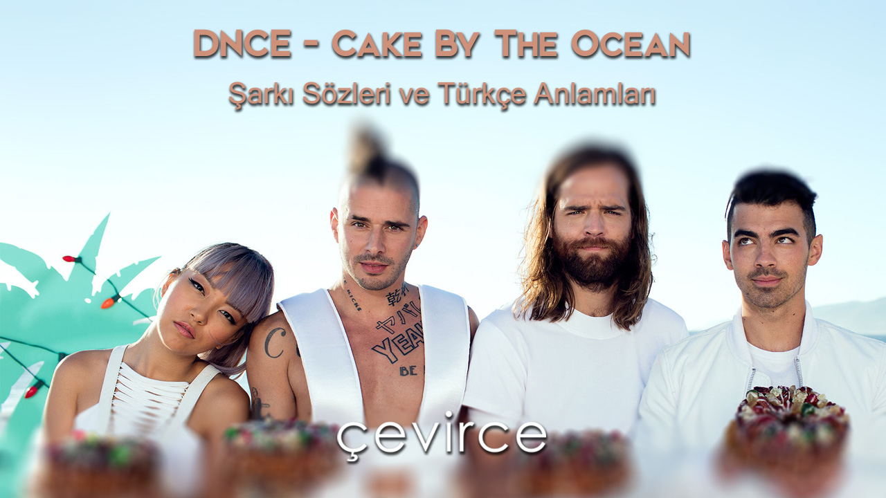 DNCE – Cake By The Ocean Şarkı Sözleri ve Türkçe Anlamları