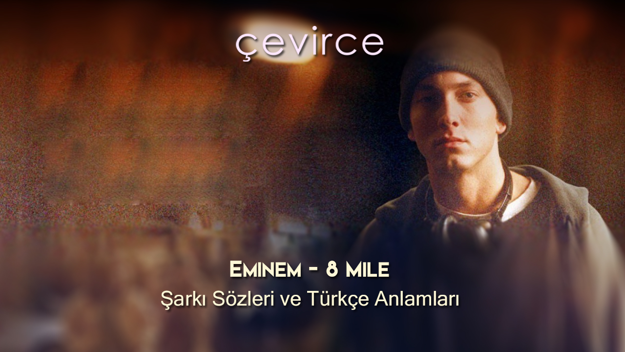 Eminem – 8 Mile Şarkı Sözleri ve Türkçe Anlamları