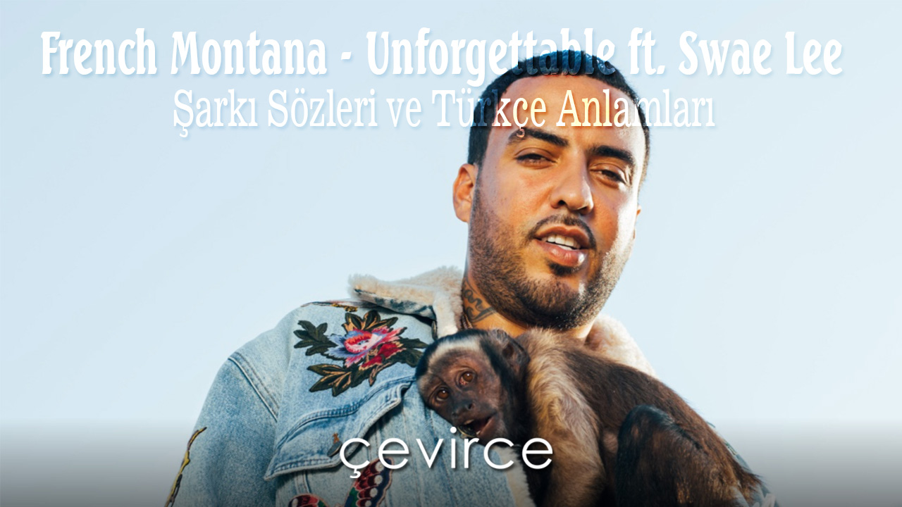 French Montana – Unforgettable ft. Swae Lee Şarkı Sözleri ve Türkçe Anlamları