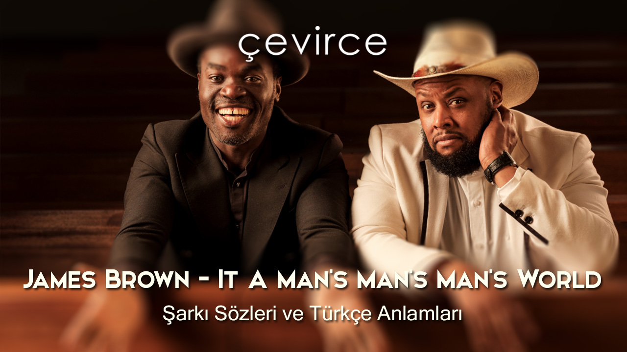 James Brown – It A Man’s Man’s Man’s World Şarkı Sözleri ve Türkçe Anlamları
