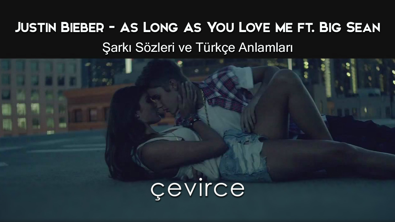 Justin Bieber – As Long As You Love Me ft. Big Sean Şarkı Sözleri ve Türkçe Anlamları