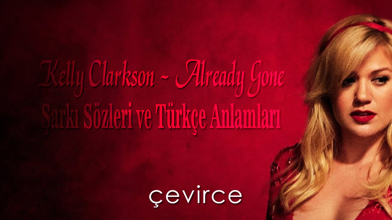Kelly Clarkson – Already Gone Şarkı Sözleri ve Türkçe Anlamları