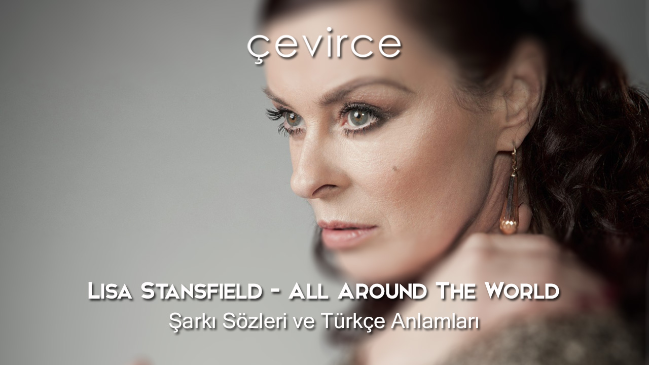 Lisa Stansfield – All Around The World Şarkı Sözleri ve Türkçe Anlamları