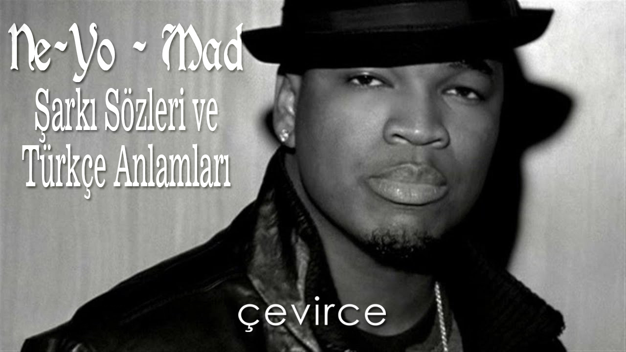 Ne-Yo – Mad Şarkı Sözleri ve Türkçe Anlamları