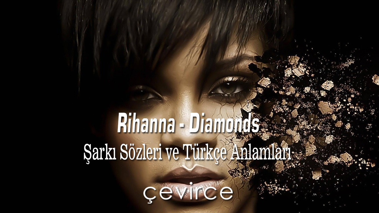 Rihanna – Diamonds Şarkı Sözleri ve Türkçe Anlamları