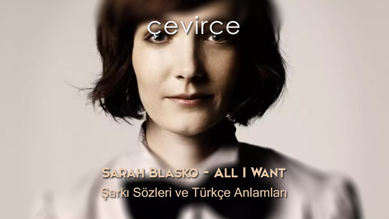 Sarah Blasko – All I Want Şarkı Sözleri ve Türkçe Anlamları