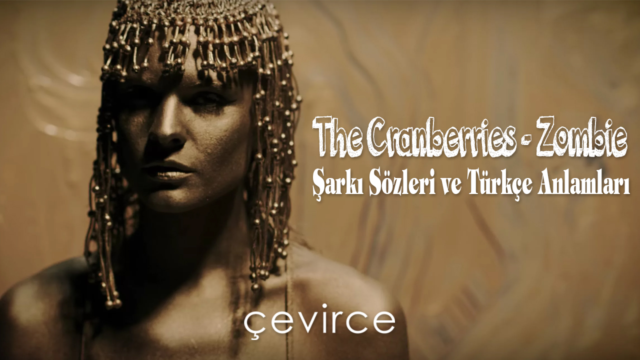 The Cranberries – Zombie Şarkı Sözleri ve Türkçe Anlamları