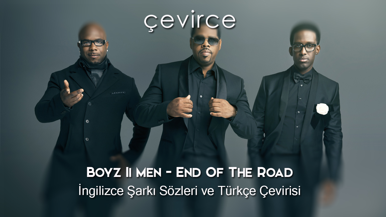 Boyz Ii Men – End Of The Road İngilizce Şarkı Sözleri ve Türkçe Çevirisi