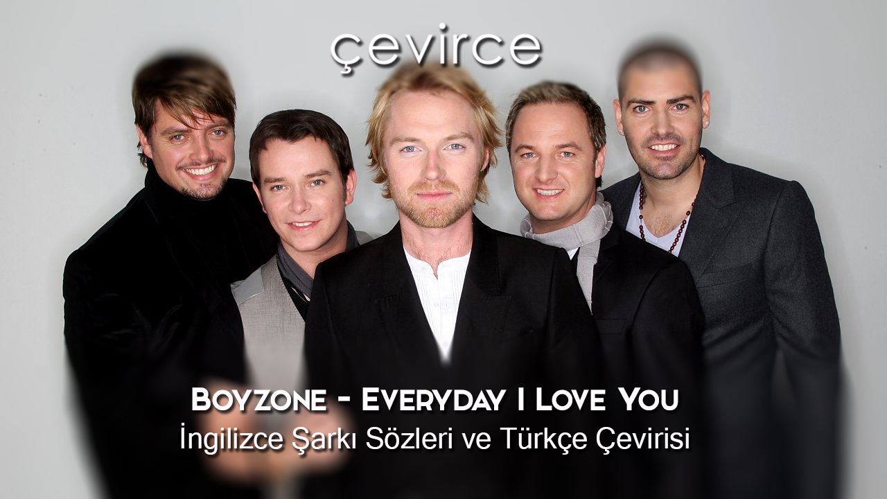 Boyzone – Everyday I Love You İngilizce Şarkı Sözleri ve Türkçe Çevirisi