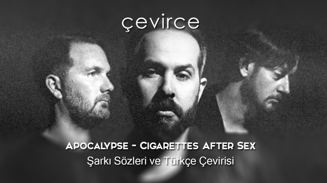 Apocalypse – Cigarettes After Sex Şarkı Sözleri ve Türkçe Çevirisi