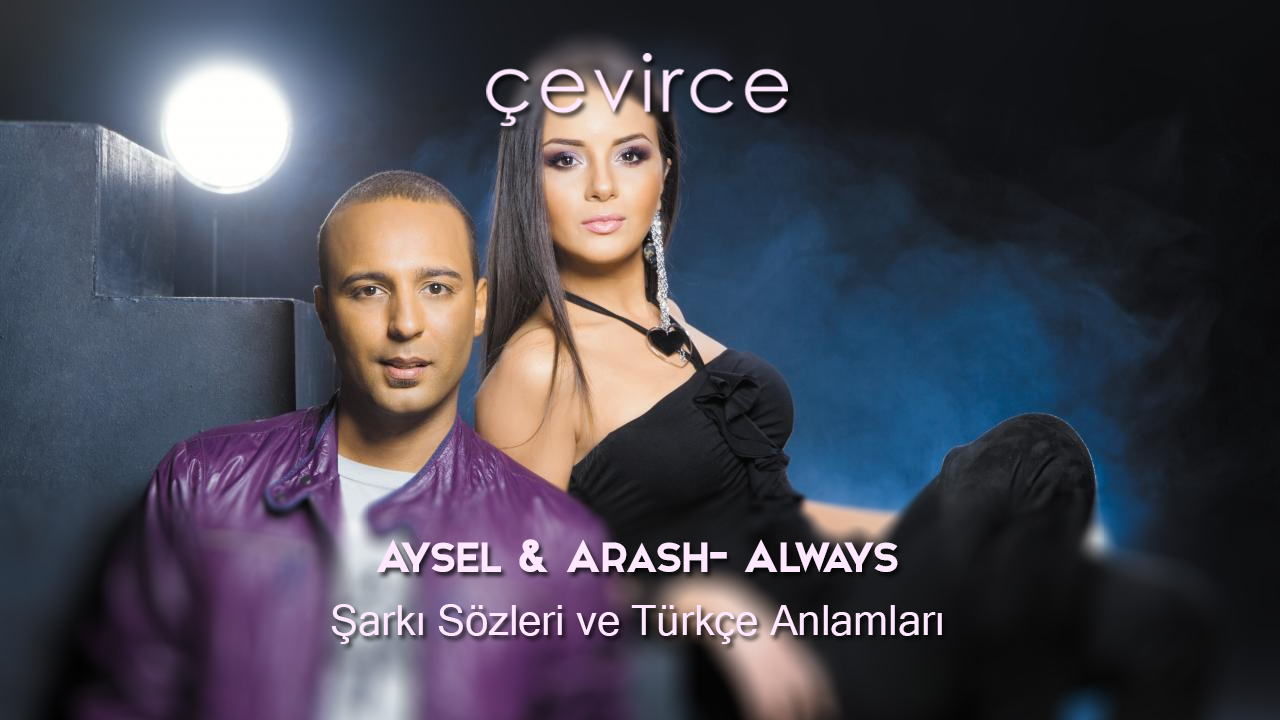 Aysel & Arash- Always Şarkı Sözleri ve Türkçe Anlamları
