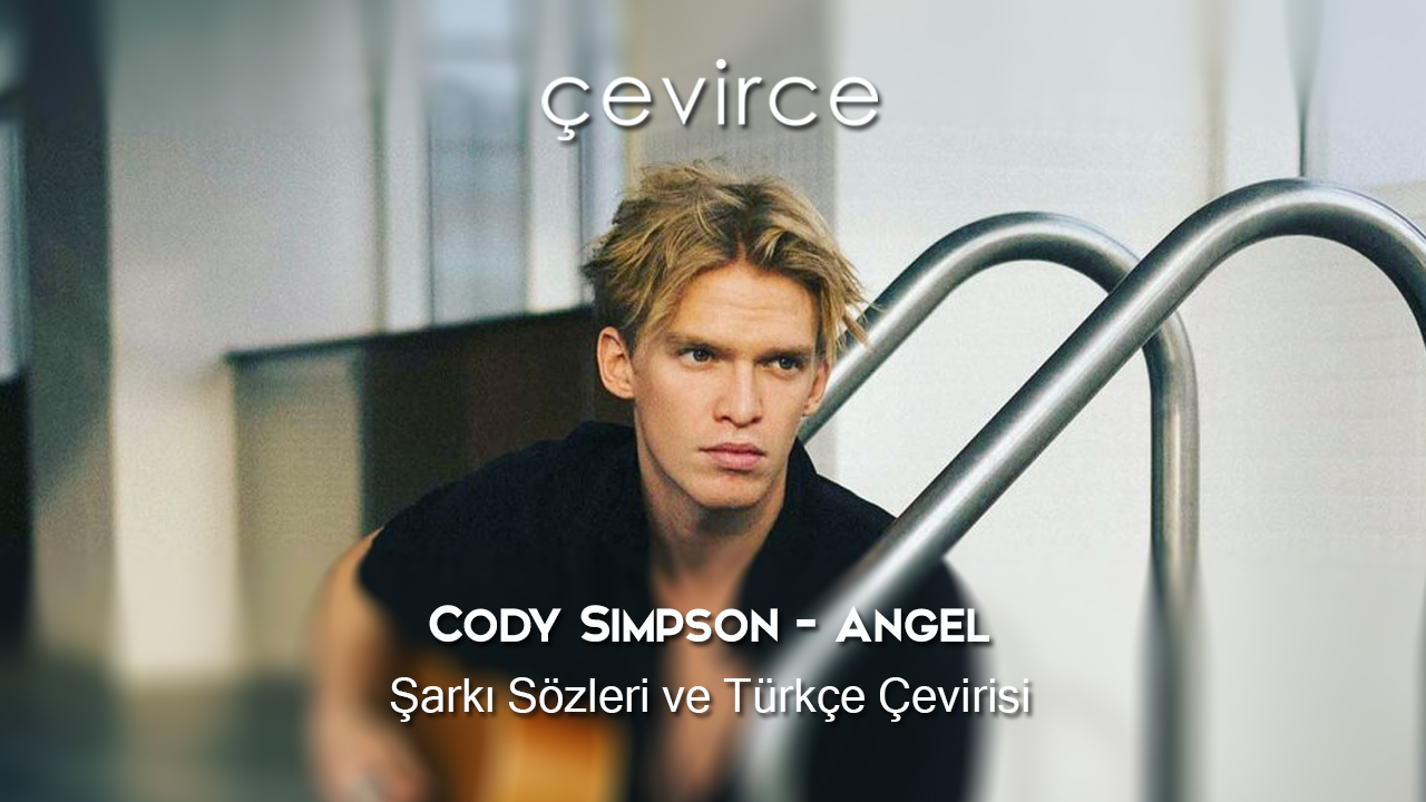 Cody Simpson – Angel Şarkı Sözleri ve Türkçe Çevirisi