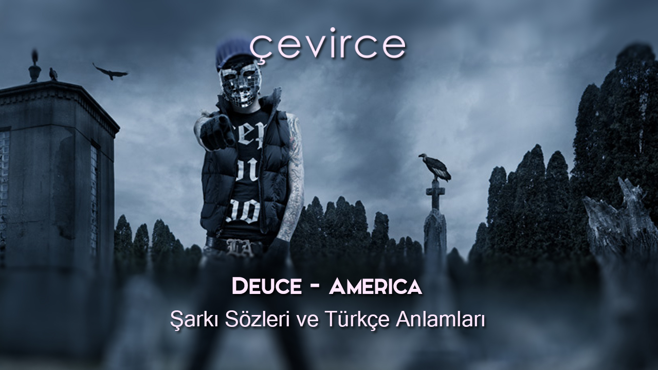 Deuce – America Şarkı Sözleri ve Türkçe Anlamları