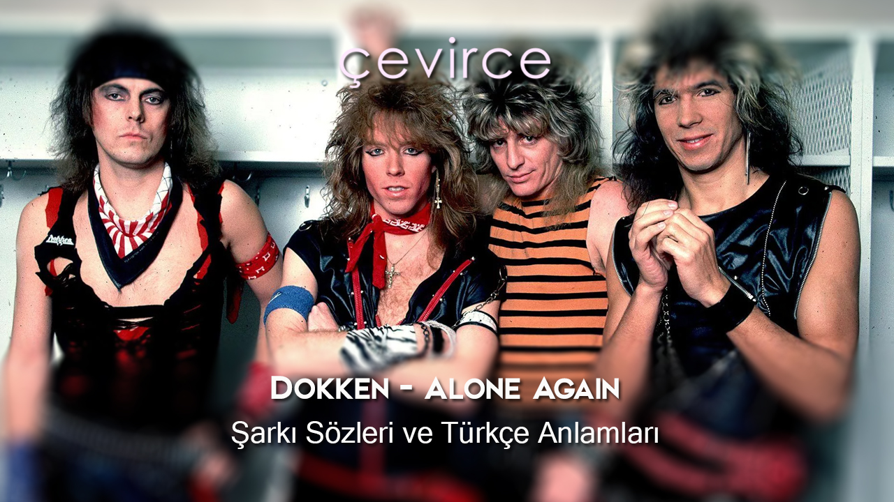 Dokken – Alone Again Şarkı Sözleri ve Türkçe Anlamları