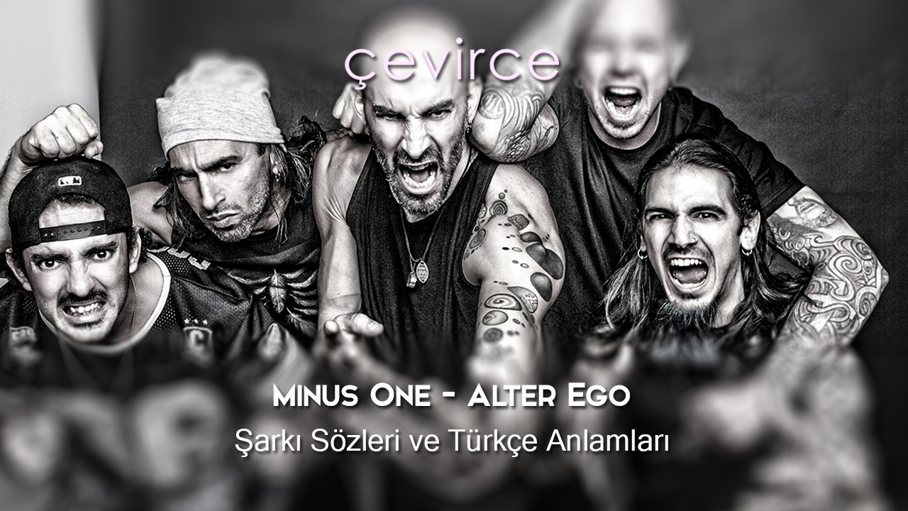 Minus One – Alter Ego Şarkı Sözleri ve Türkçe Anlamları